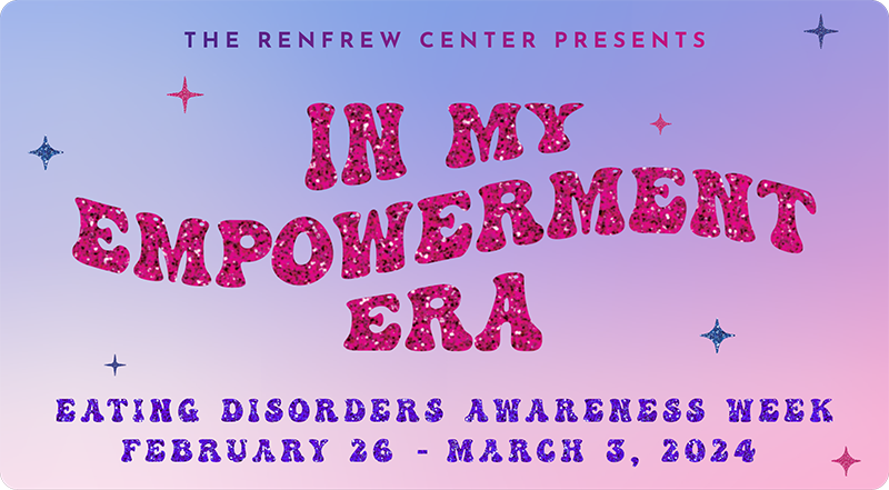 The Renfrew Center Presents: In My Empowerment Era