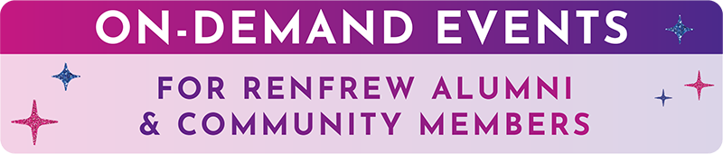 On-demand Events for Renfrew Alumni & Community Members